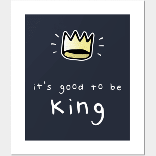 It's Good To Be King Posters and Art